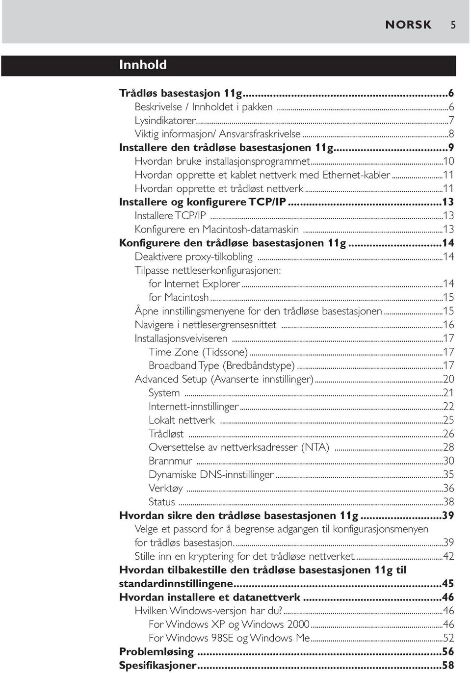 ..13 Installere TCP/IP...13 Konfigurere en Macintosh-datamaskin...13 Konfigurere den trådløse basestasjonen 11g...14 Deaktivere proxy-tilkobling.