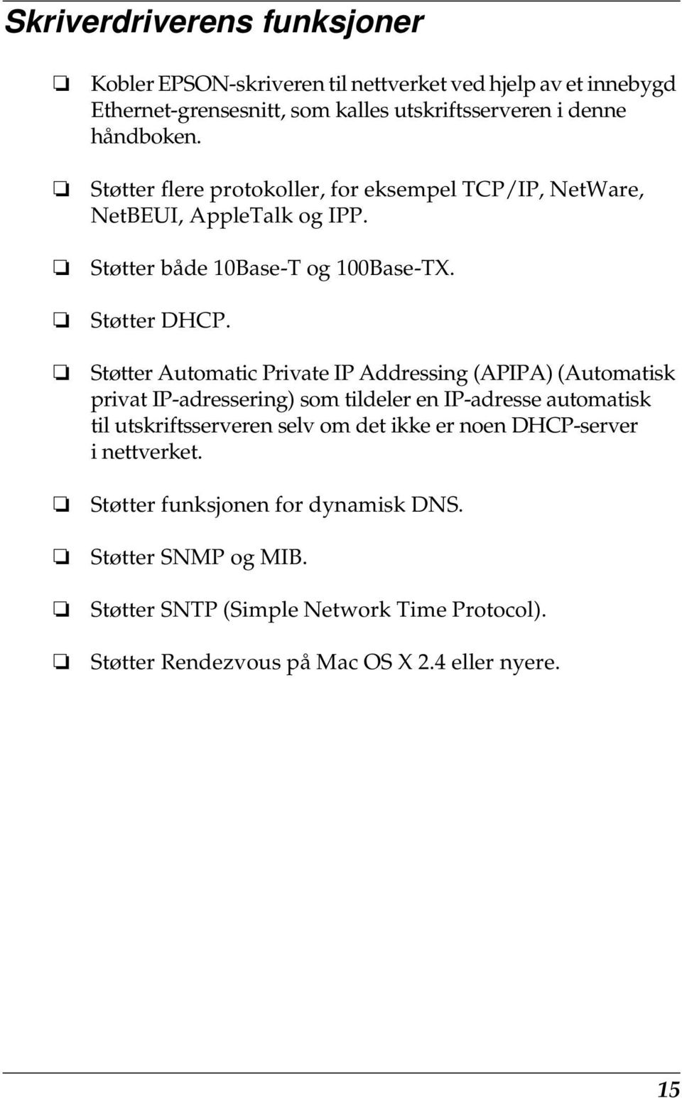 Støtter Automatic Private IP Addressing (APIPA) (Automatisk privat IP-adressering) som tildeler en IP-adresse automatisk til utskriftsserveren selv om det ikke