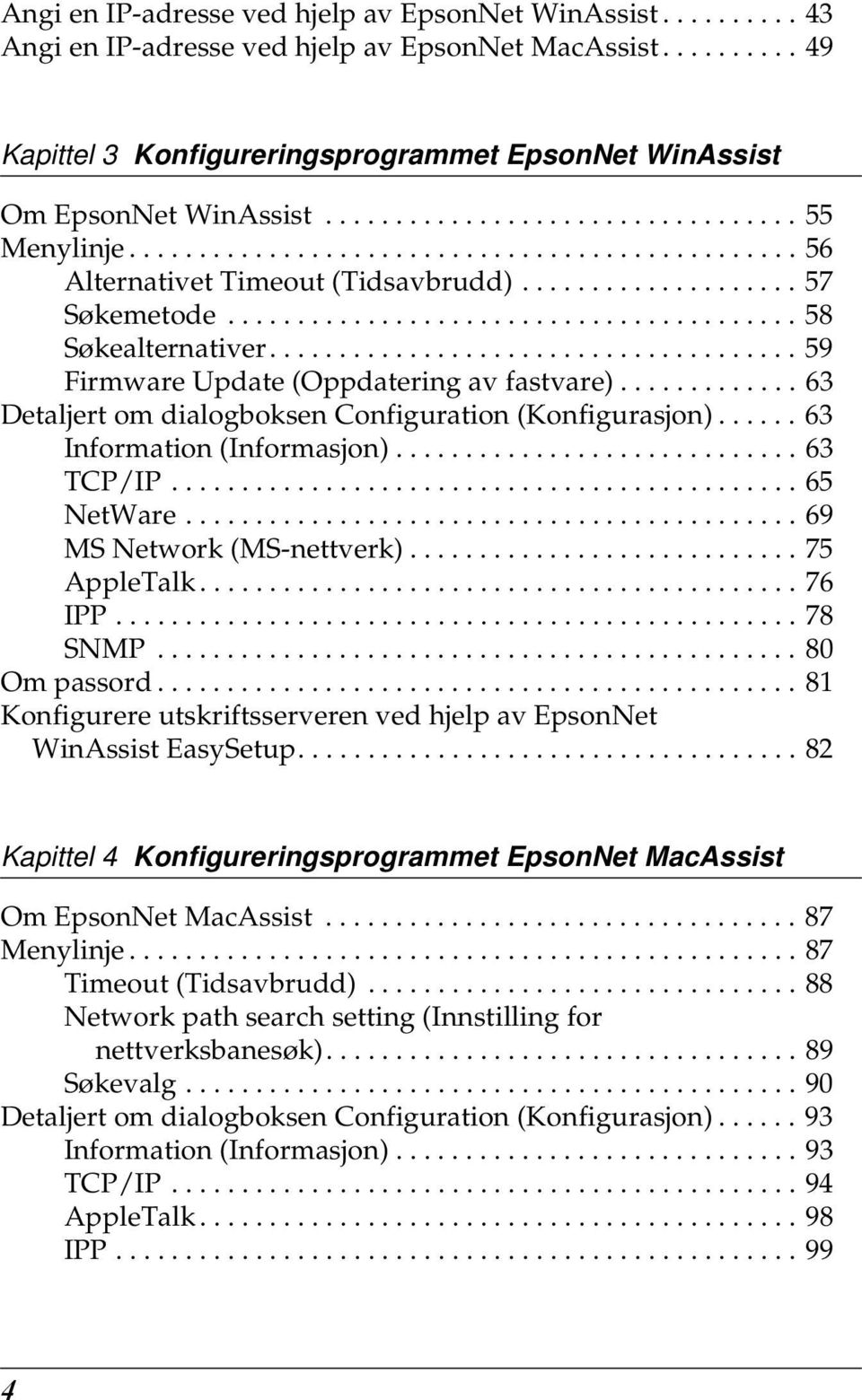 ..................................... 9 Firmware Update (Oppdatering av fastvare)............. Detaljert om dialogboksen Configuration (Konfigurasjon)...... Information (Informasjon)............................. TCP/IP.