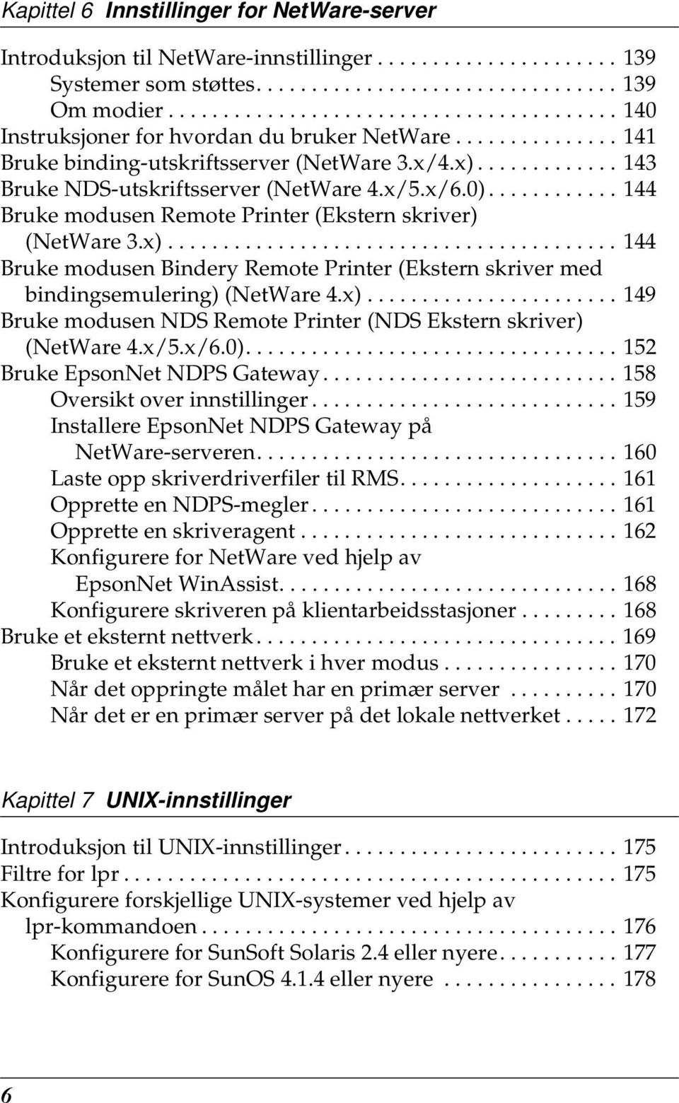 x/.x/.0)............ 144 Bruke modusen Remote Printer (Ekstern skriver) (NetWare.x)......................................... 144 Bruke modusen Bindery Remote Printer (Ekstern skriver med bindingsemulering) (NetWare 4.