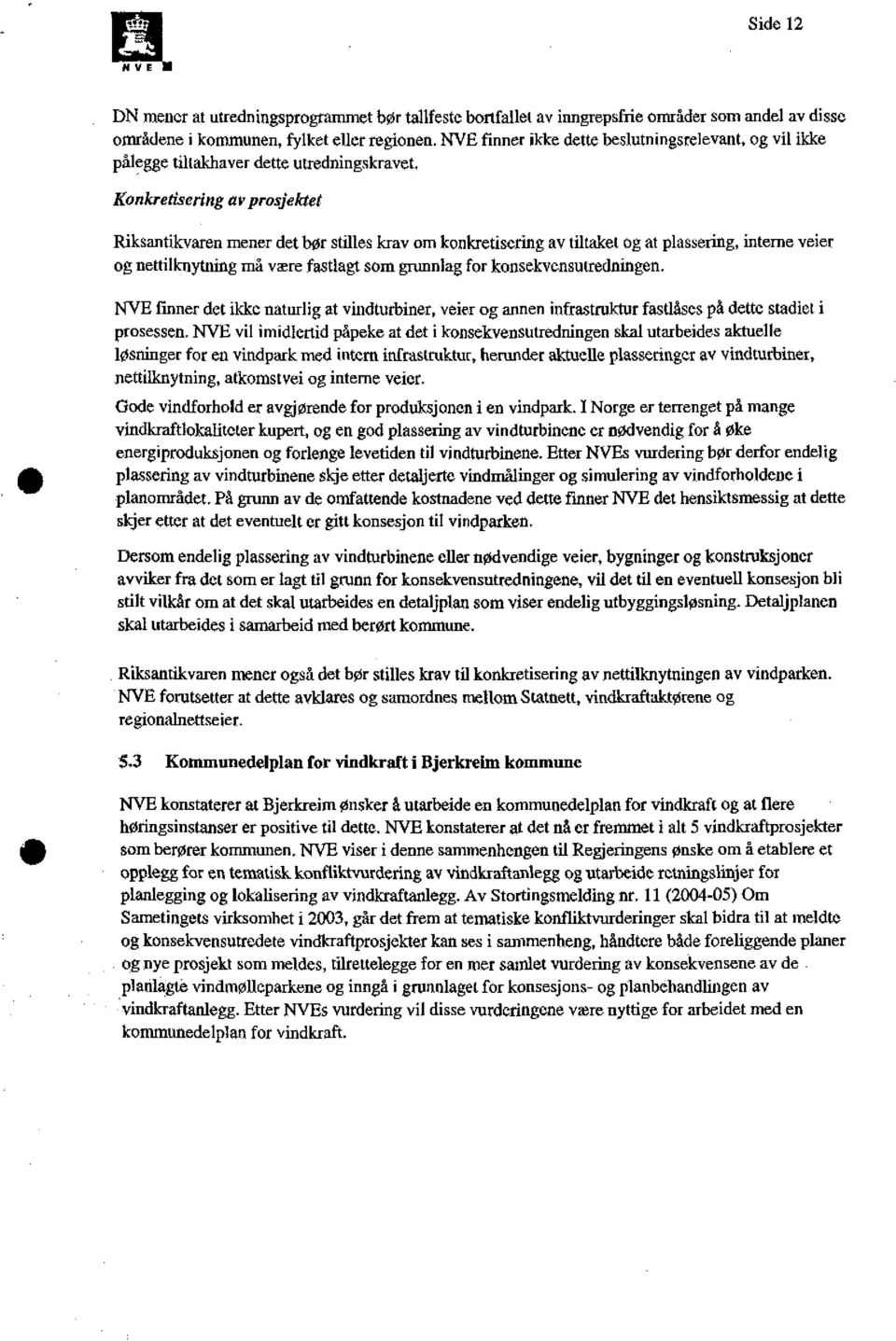 og at plassering, interne veier og nettilknytning må være fastlagt som grunnlag for konsekvensutredningen.