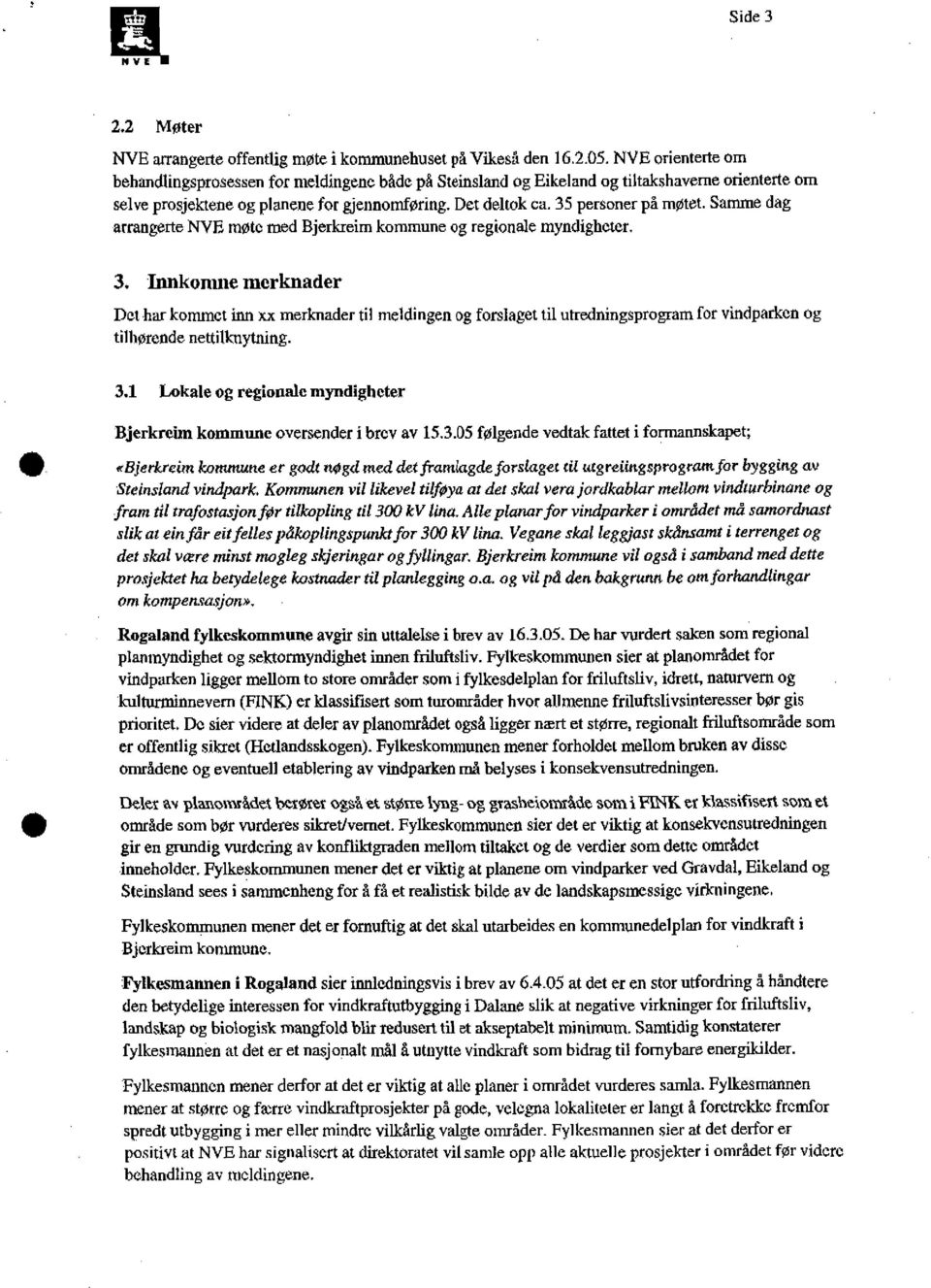 35 personer på møtet. Samme dag arrangerte NYE møte med Bjerkreim kommune og regionale myndigheter. 3.