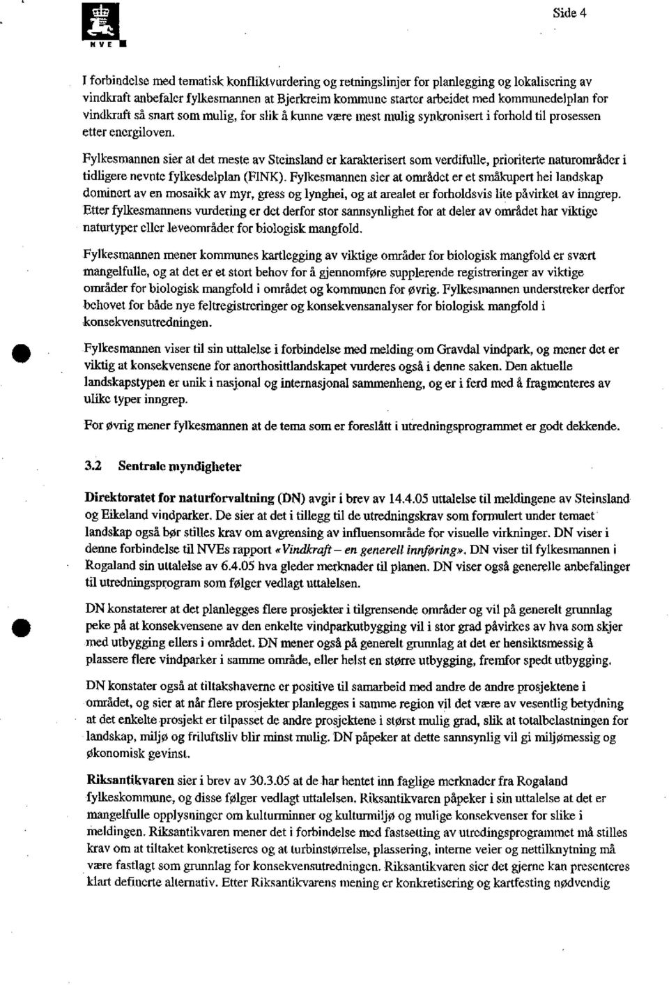 Fylkesmannen sier at det meste av Steinsland er karakterisert som verdifulle, prioriterte naturområder i tidligere nevnte fylkesdelplan (FINK).