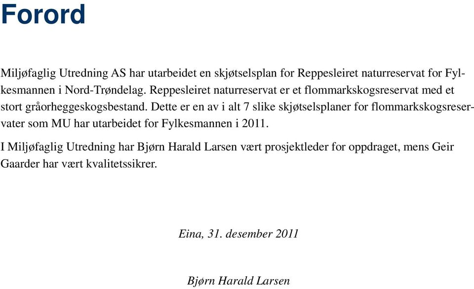 Dette er en av i alt 7 slike skjøtselsplaner for flommarkskogsreservater som MU har utarbeidet for Fylkesmannen i 2011.