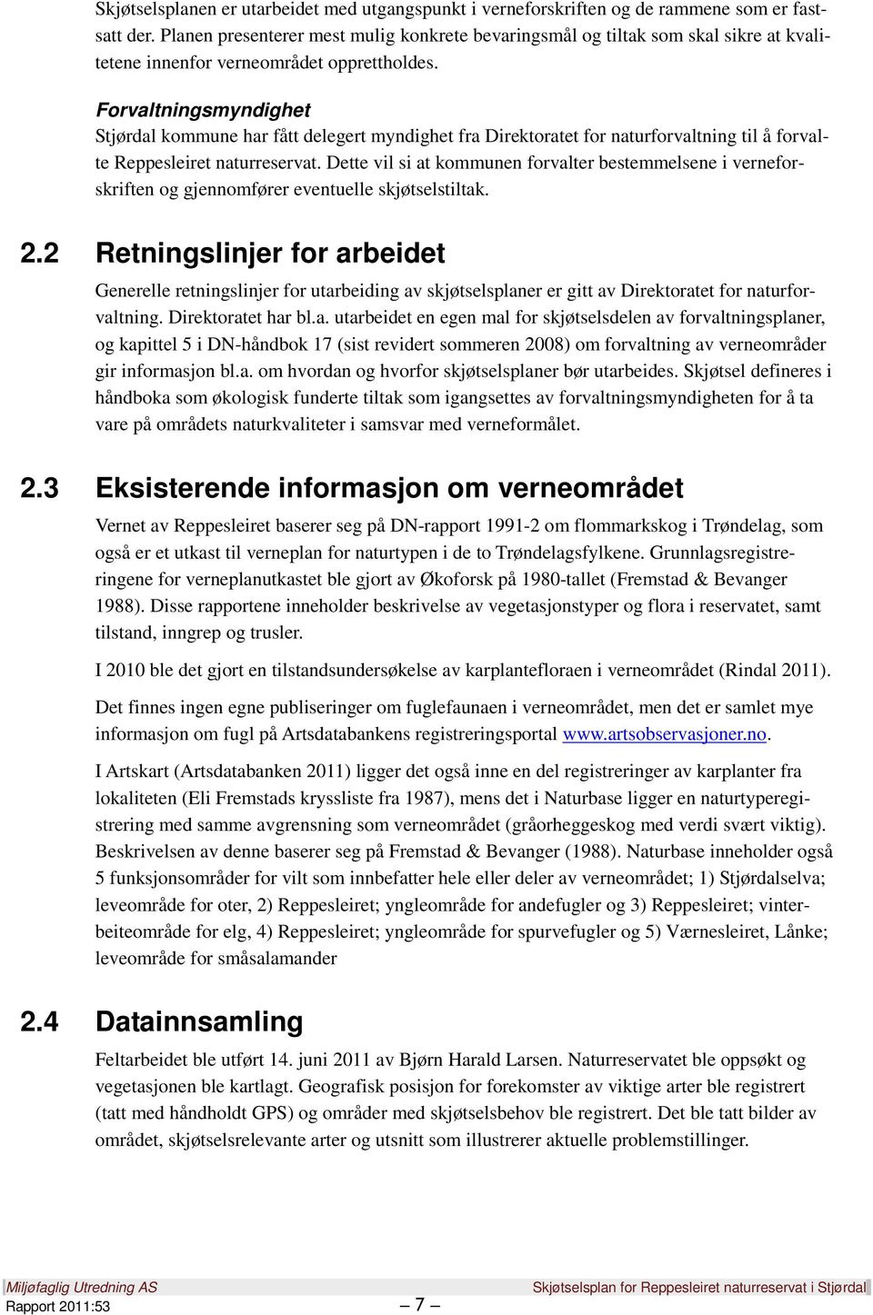 Forvaltningsmyndighet Stjørdal kommune har fått delegert myndighet fra Direktoratet for naturforvaltning til å forvalte Reppesleiret naturreservat.