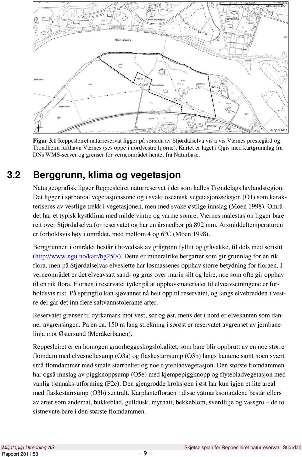 2 Berggrunn, klima og vegetasjon Naturgeografisk ligger Reppesleiret naturreservat i det som kalles Trøndelags lavlandsregion.