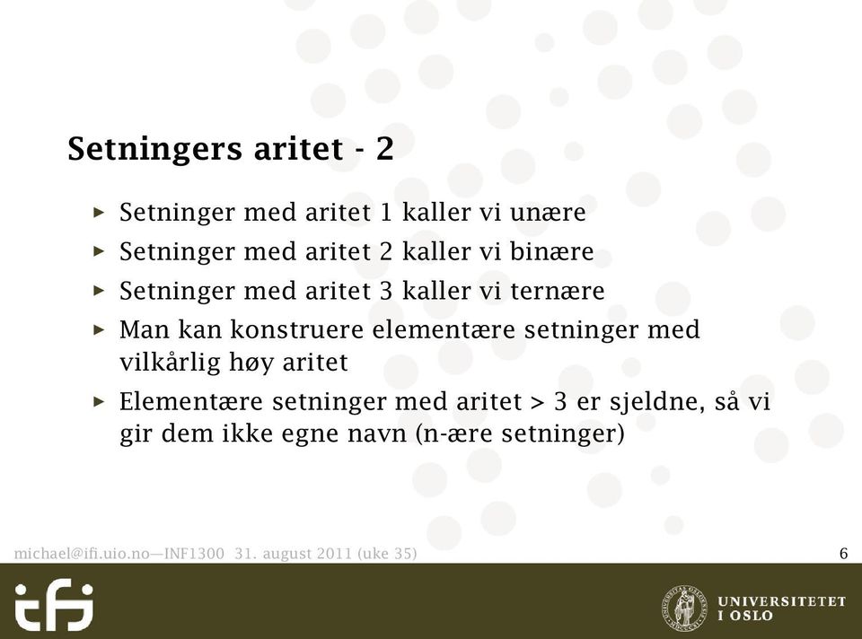 setninger med vilkårlig høy aritet Elementære setninger med aritet > 3 er sjeldne, så vi