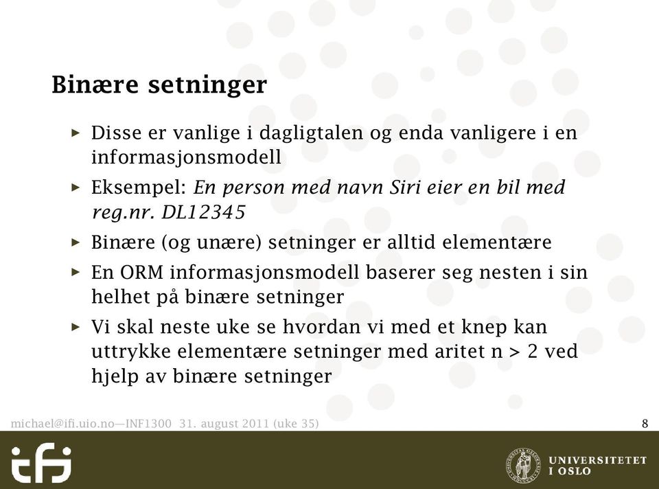 DL12345 Binære (og unære) setninger er alltid elementære En ORM informasjonsmodell baserer seg nesten i sin helhet