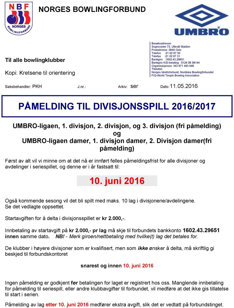 05.2016 PÅMELDING TIL DIVISJONSSPILL 2016/2017 UMBRO-ligaen, 1. divisjon, 2. divisjon, og 3. divisjon (fri påmelding) og UMBRO-ligaen damer, 1. divisjon damer, 2.