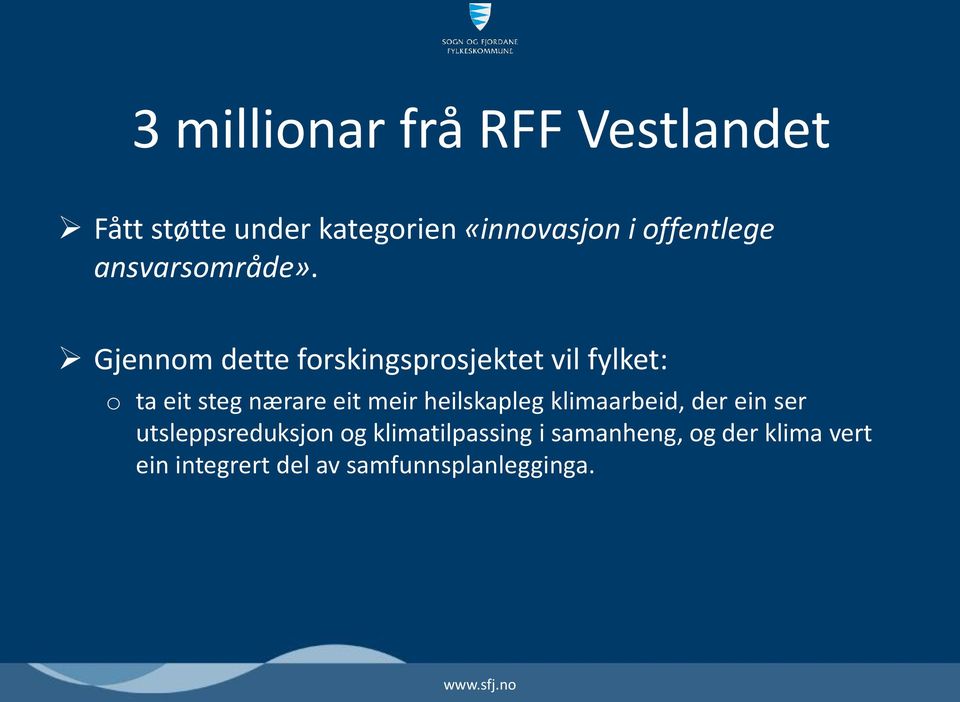 Gjennom dette forskingsprosjektet vil fylket: o ta eit steg nærare eit meir