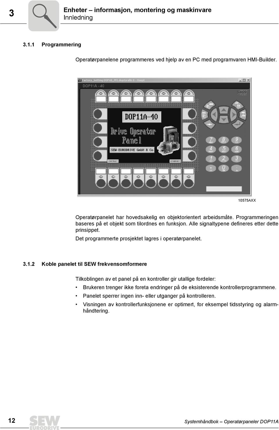 Det programmerte prosjektet lagres i operatørpanelet. 3.1.