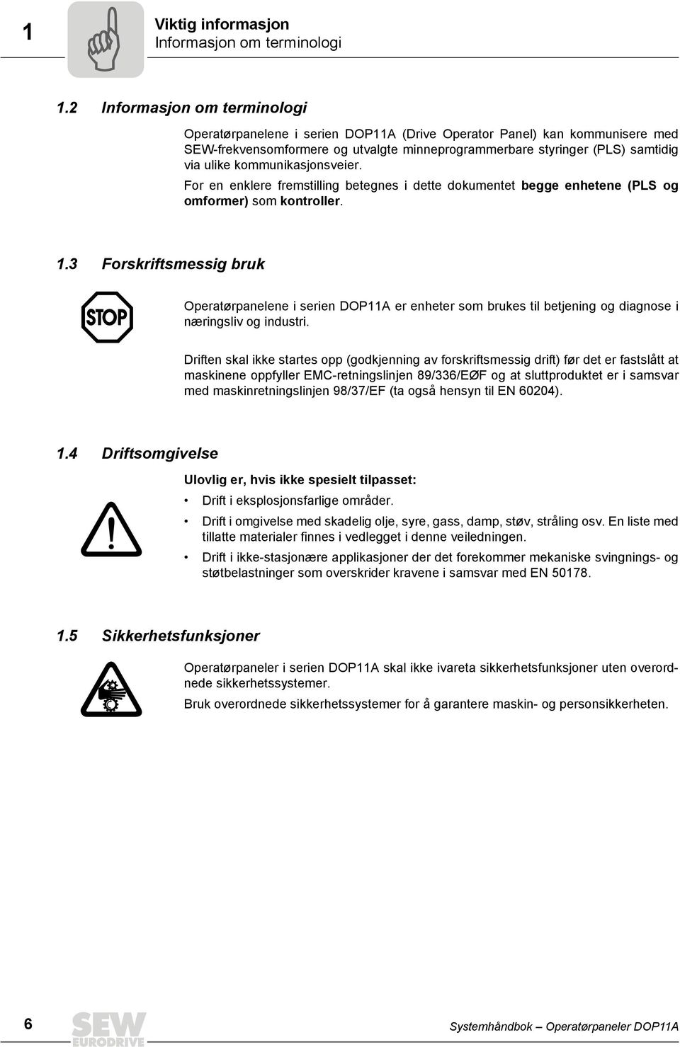 kommunikasjonsveier. For en enklere fremstilling betegnes i dette dokumentet begge enhetene (PLS og omformer) som kontroller. 1.