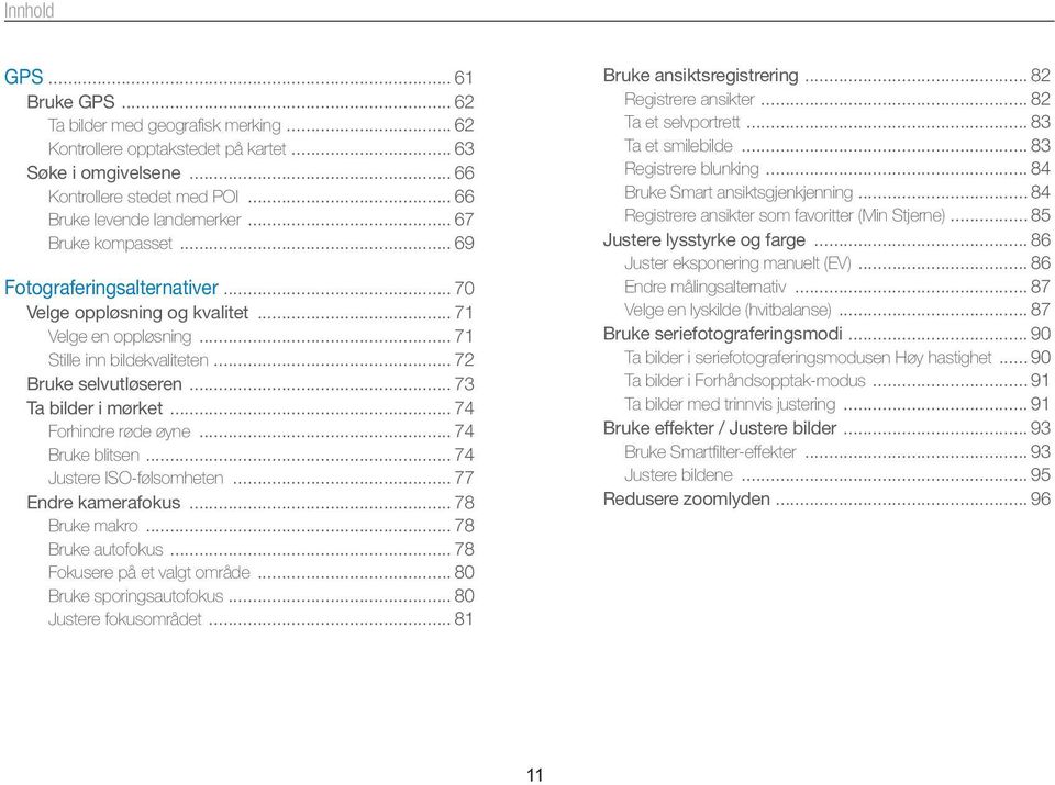 .. 74 Forhindre røde øyne... 74 Bruke blitsen... 74 Justere ISO-følsomheten... 77 Endre kamerafokus... 78 Bruke makro... 78 Bruke autofokus... 78 Fokusere på et valgt område.