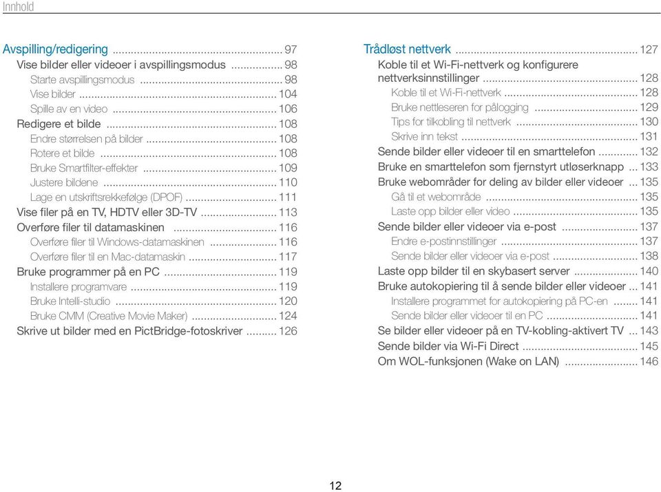 .. 113 Overføre filer til datamaskinen... 116 Overføre filer til Windows-datamaskinen... 116 Overføre filer til en Mac-datamaskin... 117 Bruke programmer på en PC... 119 Installere programvare.