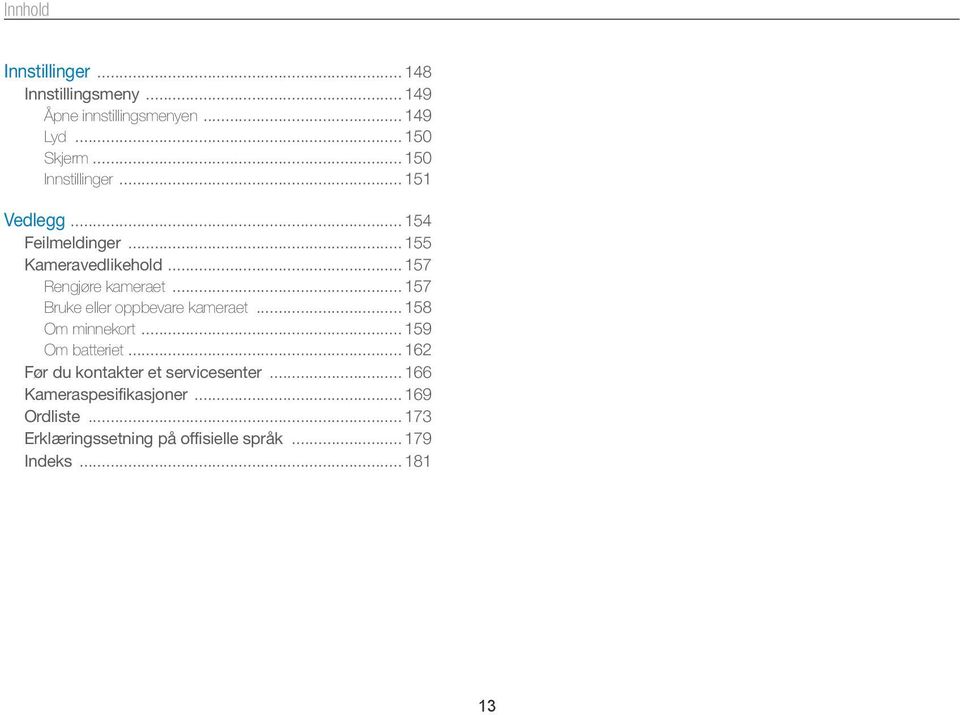 .. 157 Bruke eller oppbevare kameraet... 158 Om minnekort... 159 Om batteriet.