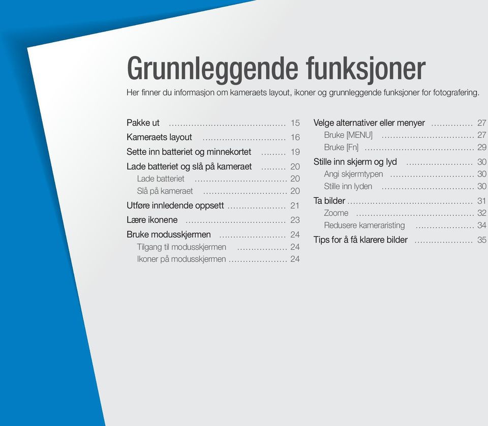 innledende oppsett 21 Lære ikonene 23 Bruke modusskjermen 24 Tilgang til modusskjermen 24 Ikoner på modusskjermen 24 Velge alternativer eller menyer 27