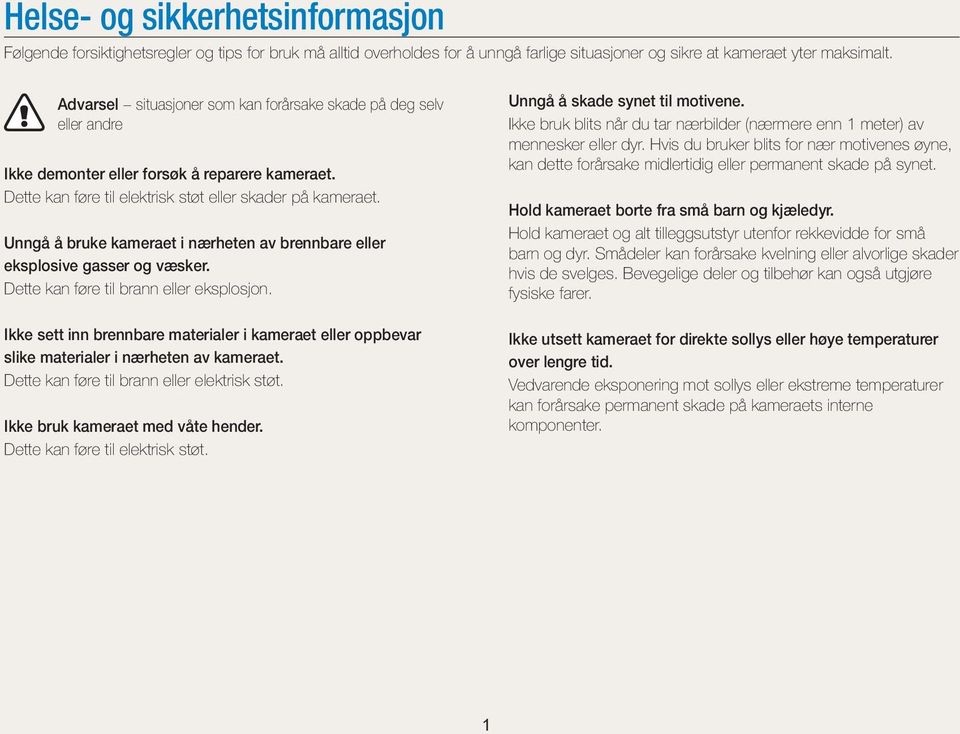 Unngå å bruke kameraet i nærheten av brennbare eller eksplosive gasser og væsker. Dette kan føre til brann eller eksplosjon.