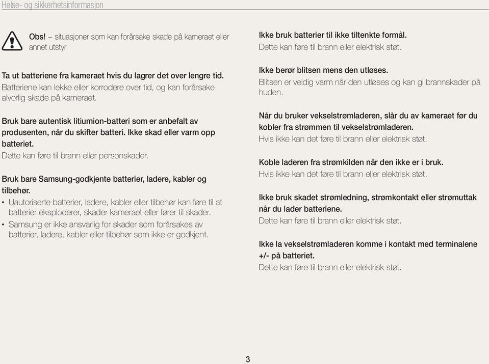 Ikke skad eller varm opp batteriet. Dette kan føre til brann eller personskader. Bruk bare Samsung-godkjente batterier, ladere, kabler og tilbehør.