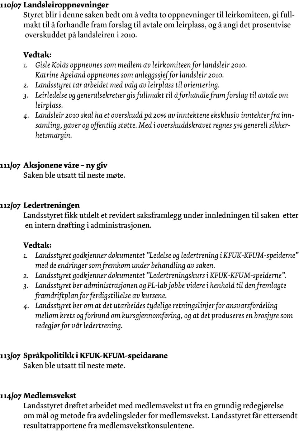 3. Leirledelse og generalsekretær gis fullmakt til å forhandle fram forslag til avtale om leirplass. 4.