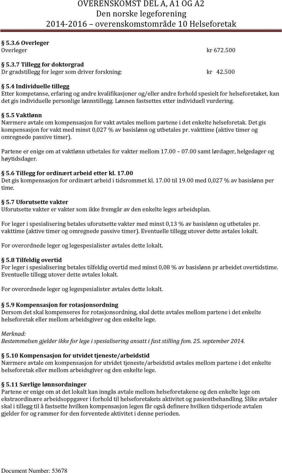 4 Individuelle tillegg Etter kompetanse, erfaring og andre kvalifikasjoner og/eller andre forhold spesielt for helseforetaket, kan det gis individuelle personlige lønnstillegg.