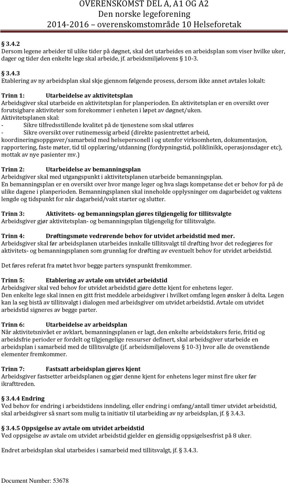 planperioden. En aktivitetsplan er en oversikt over forutsigbare aktiviteter som forekommer i enheten i løpet av døgnet/uken.