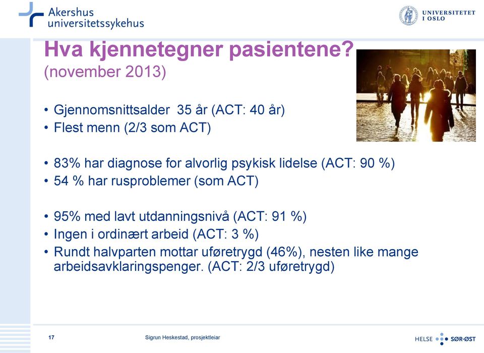 for alvorlig psykisk lidelse (ACT: 90 %) 54 % har rusproblemer (som ACT) 95% med lavt