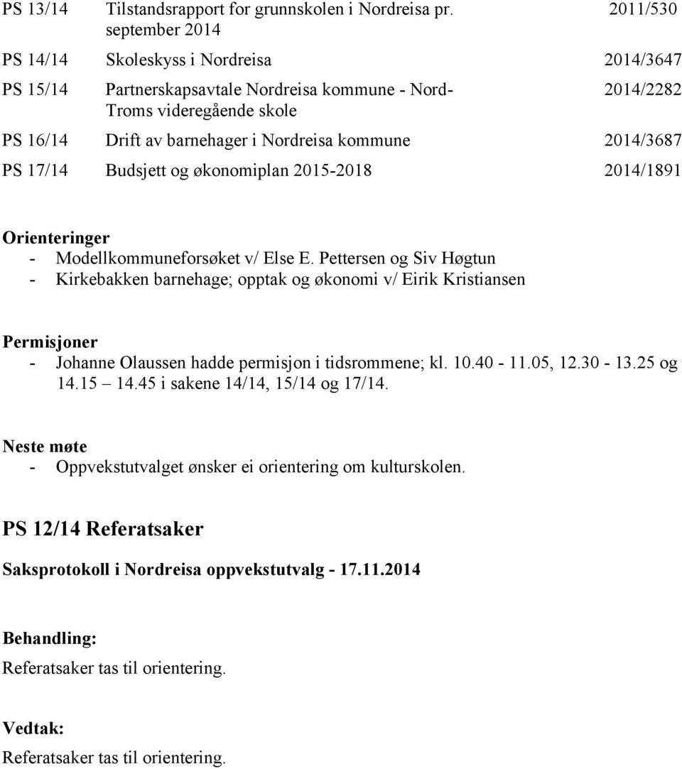Nordreisa kommune 2014/3687 PS 17/14 Budsjett og økonomiplan 2015-2018 2014/1891 Orienteringer - Modellkommuneforsøket v/ Else E.