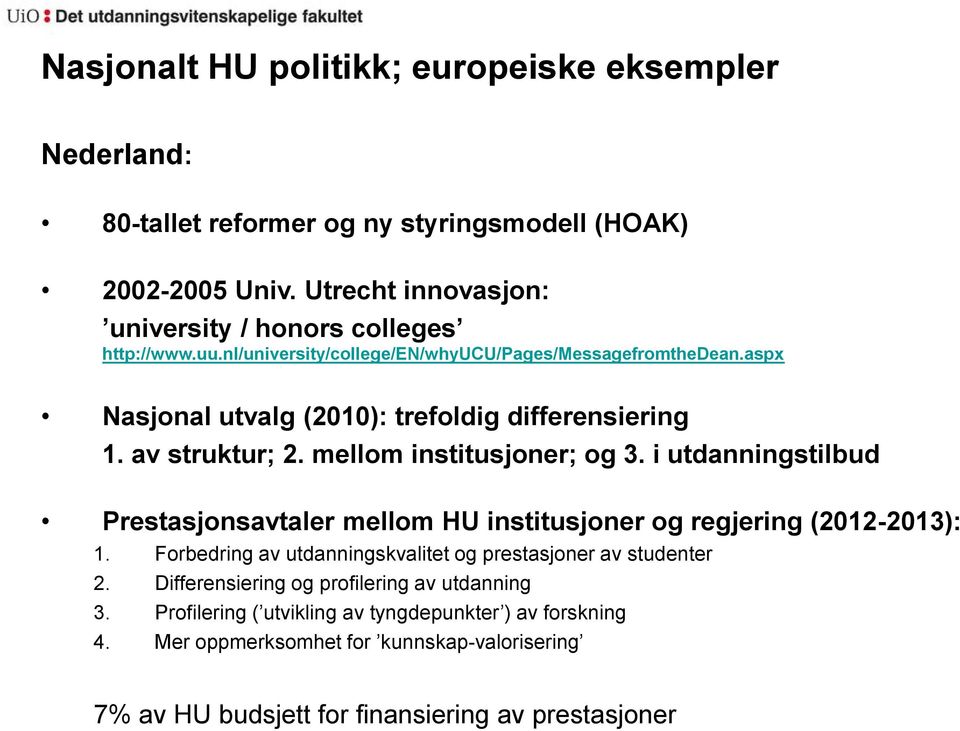 aspx Nasjonal utvalg (2010): trefoldig differensiering 1. av struktur; 2. mellom institusjoner; og 3.