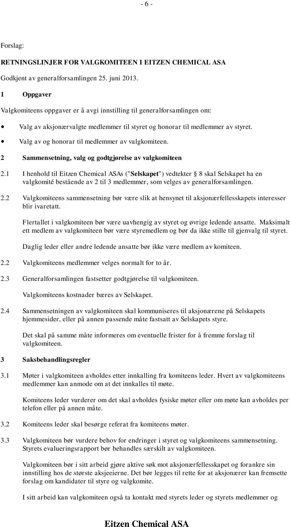 Valg av og honorar til medlemmer av valgkomiteen. 2 Sammensetning, valg og godtgjørelse av valgkomiteen 2.