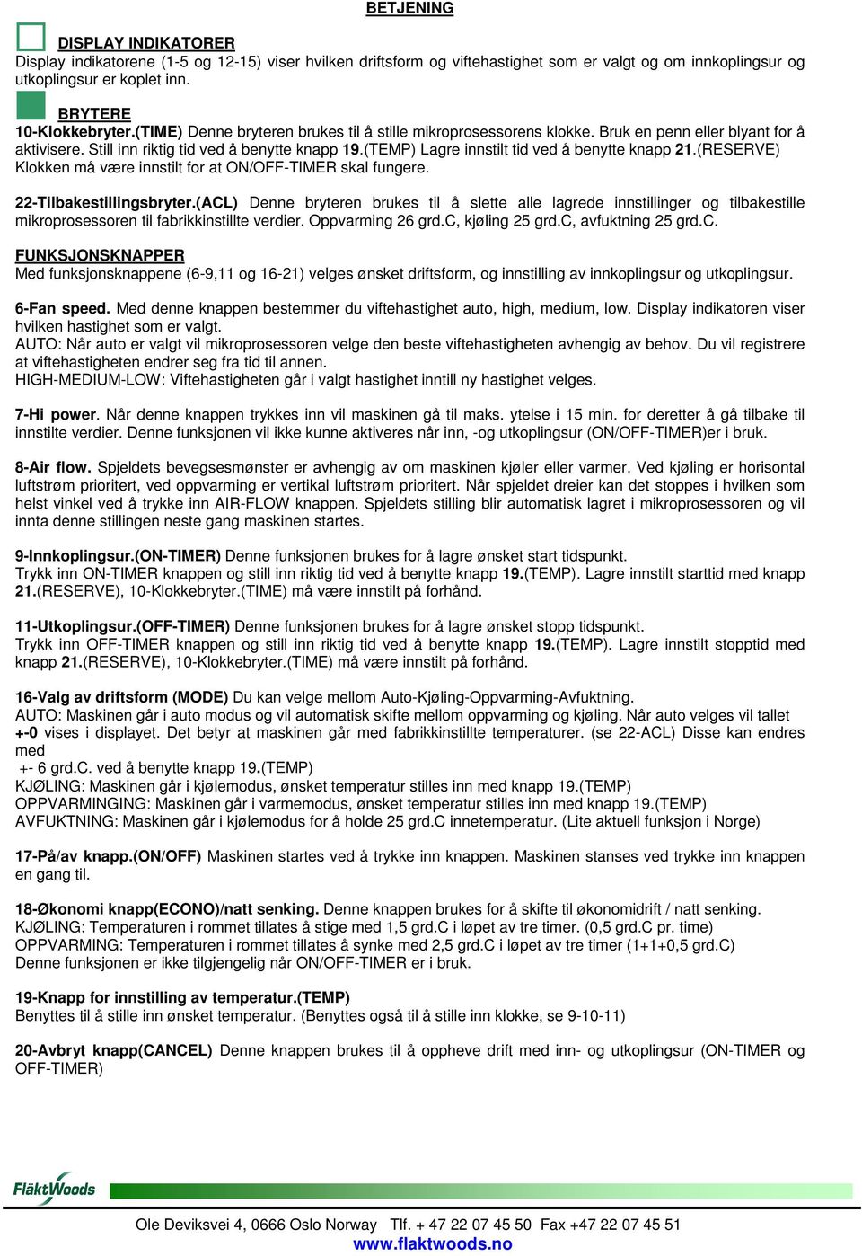 (TEMP) Lagre innstilt tid ved å benytte knapp 21.(RESERVE) Klokken må være innstilt for at ON/OFF-TIMER skal fungere. 22-Tilbakestillingsbryter.