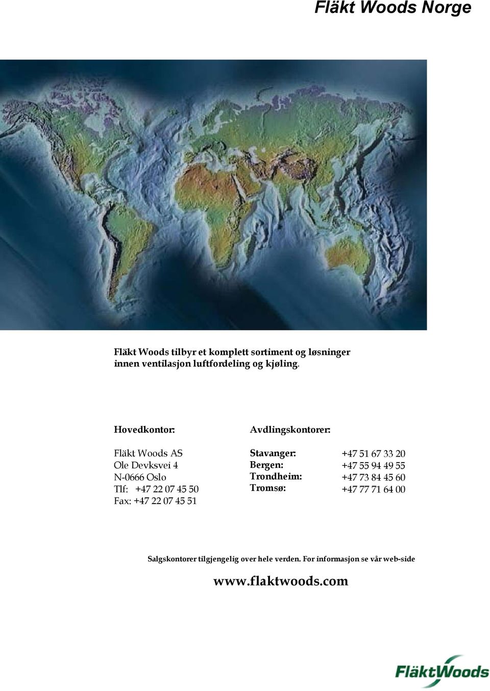 Hovedkontor: Fläkt Woods AS Ole Devksvei 4 N-0666 Oslo Tlf: +47 22 07 45 50 Fax: +47 22 07 45 51