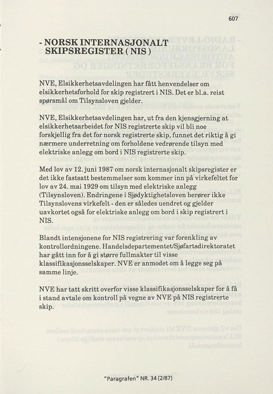 NVE, Elsikkerhetsavdelingen har, ut fra den kjensgjerning at elsikkerhetsarbeidet for NIS registrerte skip vil bli noe forskjellig fra det for norsk registrerte skip, funnet det riktig å gi nærmere