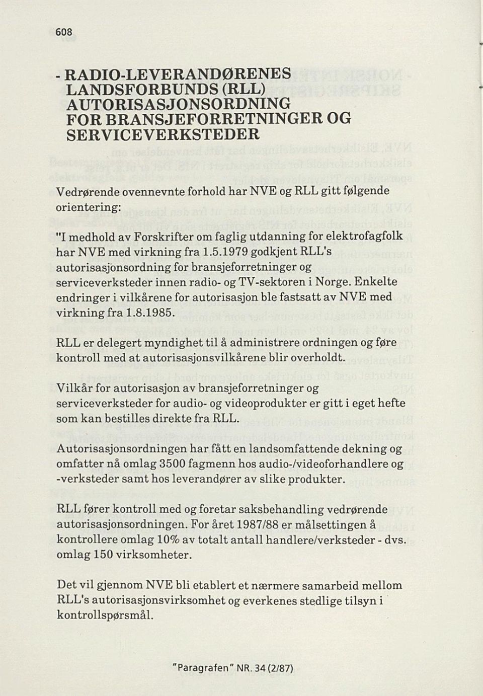 1979 godkjent RLL's autorisasjonsordning for bransjeforretninger og serviceverksteder innen radio- og TV-sektoren i Norge.
