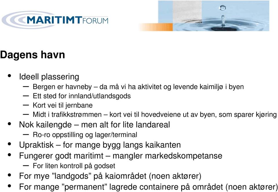 landareal Ro-ro oppstilling og lager/terminal Upraktisk for mange bygg langs kaikanten Fungerer godt maritimt mangler