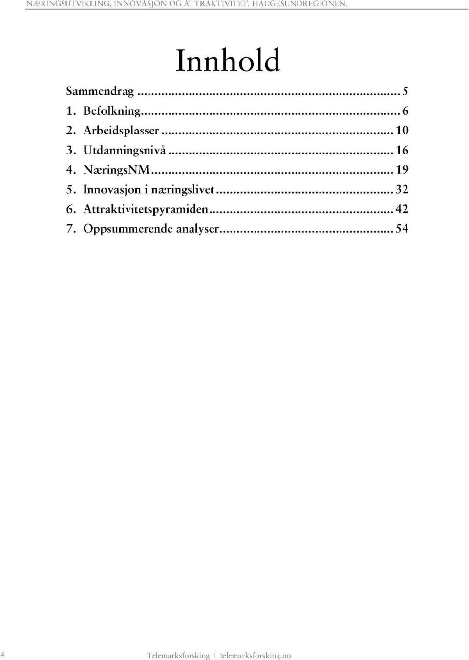 Utdanningsnivå... 16 4. N æringsnm... 19 5. Innovasjon i næringslivet... 32 6.