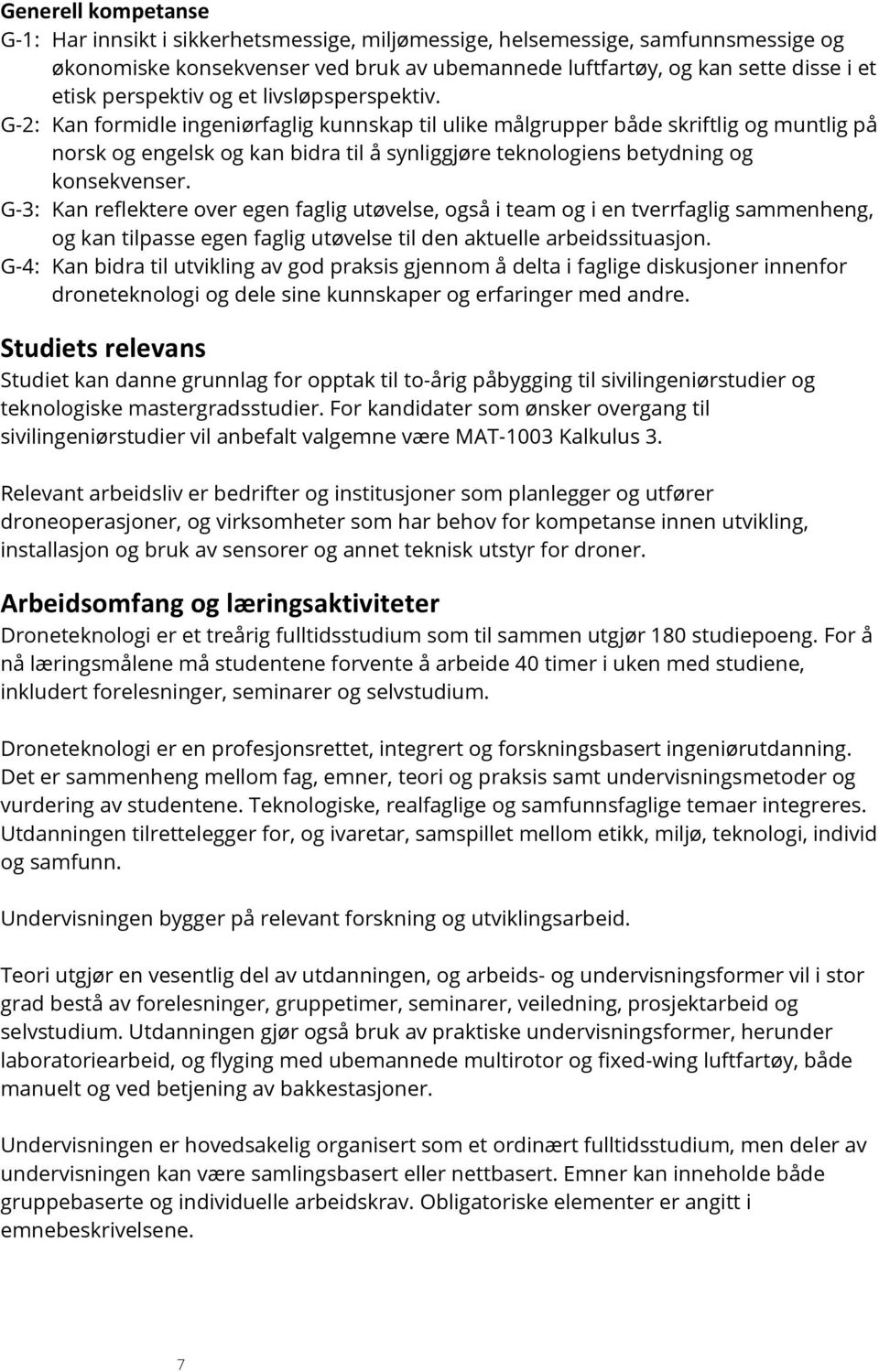 G-2: Kan formidle ingeniørfaglig kunnskap til ulike målgrupper både skriftlig og muntlig på norsk og engelsk og kan bidra til å synliggjøre teknologiens betydning og konsekvenser.