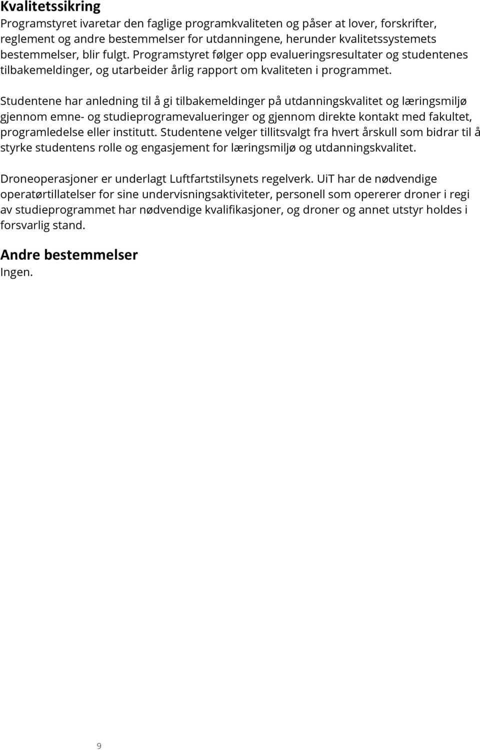 Studentene har anledning til å gi tilbakemeldinger på utdanningskvalitet og læringsmiljø gjennom emne- og studieprogramevalueringer og gjennom direkte kontakt med fakultet, programledelse eller