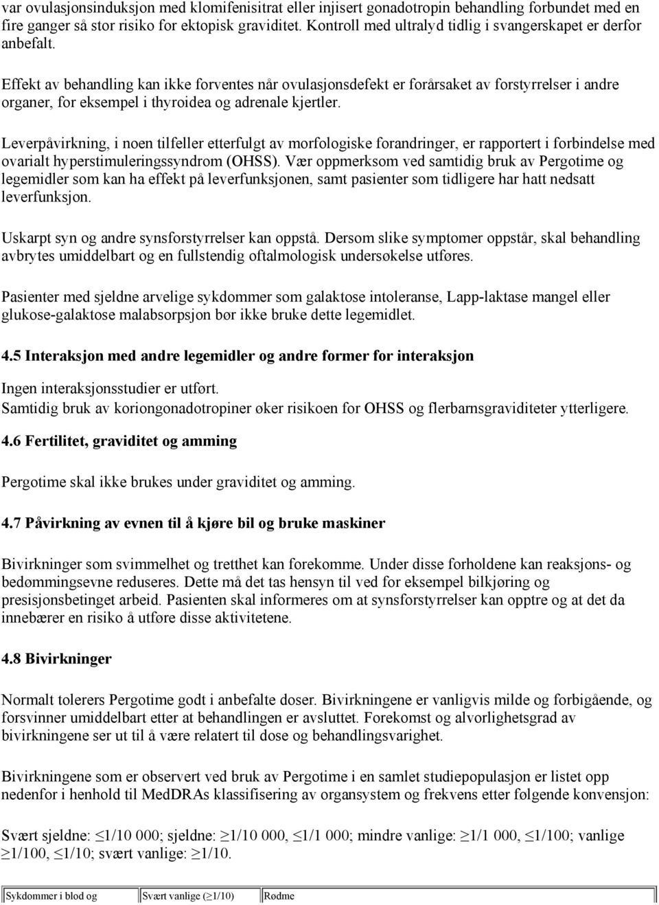 Effekt av behandling kan ikke forventes når ovulasjonsdefekt er forårsaket av forstyrrelser i andre organer, for eksempel i thyroidea og adrenale kjertler.