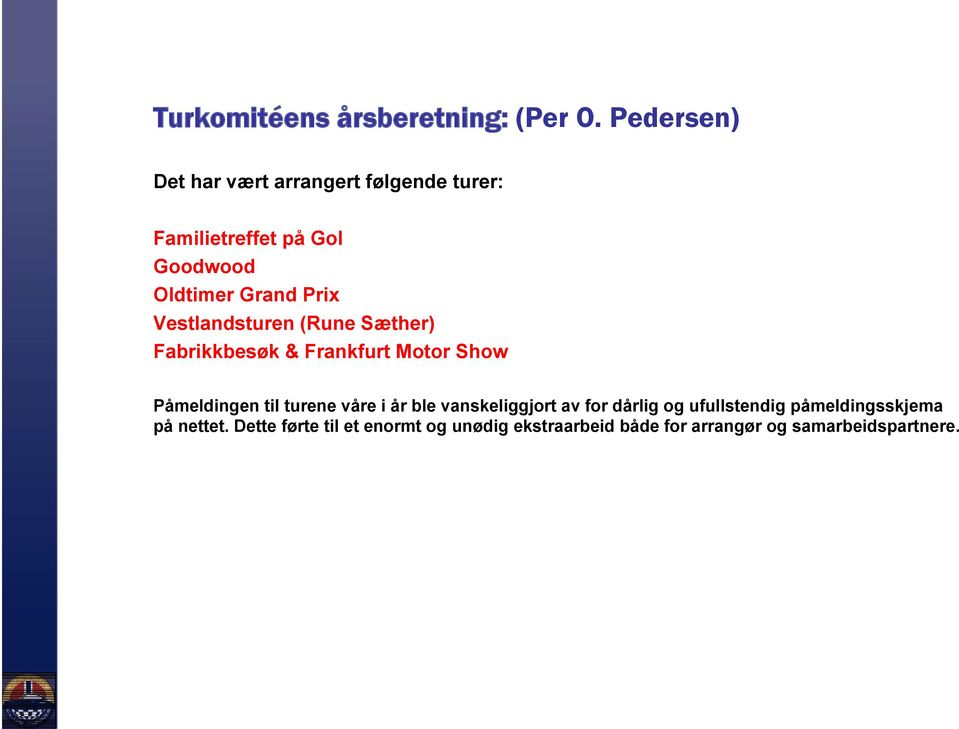 Vestlandsturen (Rune Sæther) Fabrikkbesøk & Frankfurt Motor Show Påmeldingen til turene våre i år