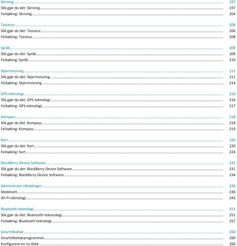 .. 216 Feilsøking: GPS-teknologi... 217 Kompass... 218 Slik gjør du det: Kompass... 218 Feilsøking: Kompass... 219 Kart... 220 Slik gjør du det: Kart... 220 Feilsøking: Kart.