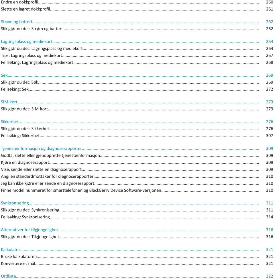 .. 272 SIM-kort... 273 Slik gjør du det: SIM-kort... 273 Sikkerhet... 276 Slik gjør du det: Sikkerhet... 276 Feilsøking: Sikkerhet... 307 Tjenesteinformasjon og diagnoserapporter.