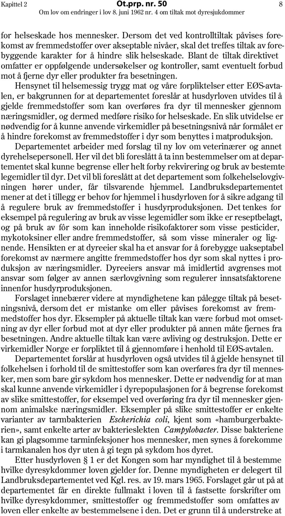 Blant de tiltak direktivet omfatter er oppfølgende undersøkelser og kontroller, samt eventuelt forbud mot å fjerne dyr eller produkter fra besetningen.