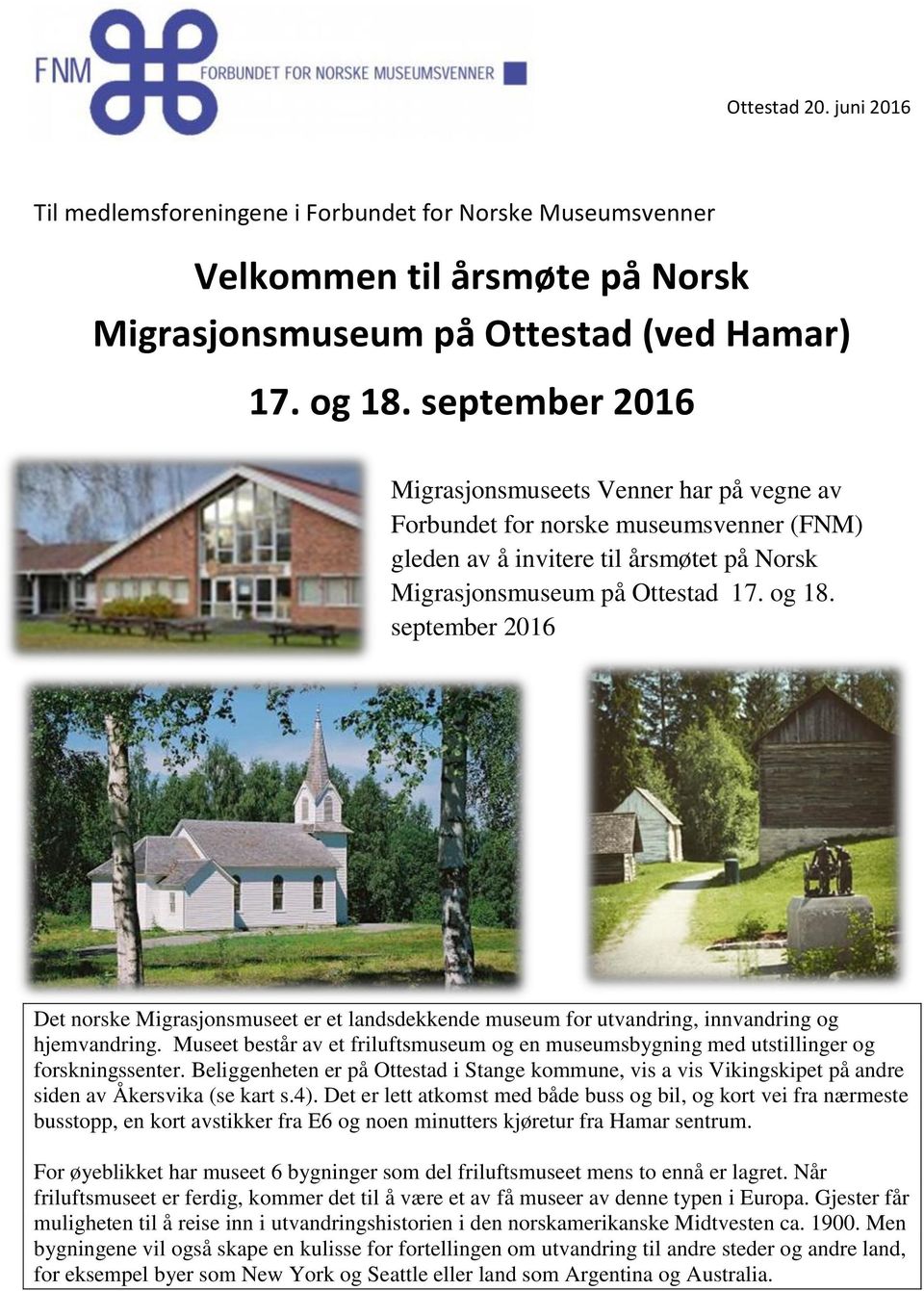 september 2016 Det norske Migrasjonsmuseet er et landsdekkende museum for utvandring, innvandring og hjemvandring.