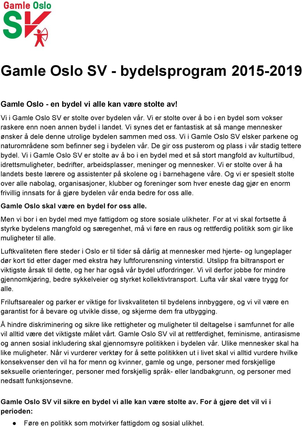 Vi i Gamle Oslo SV elsker parkene og naturområdene som befinner seg i bydelen vår. De gir oss pusterom og plass i vår stadig tettere bydel.