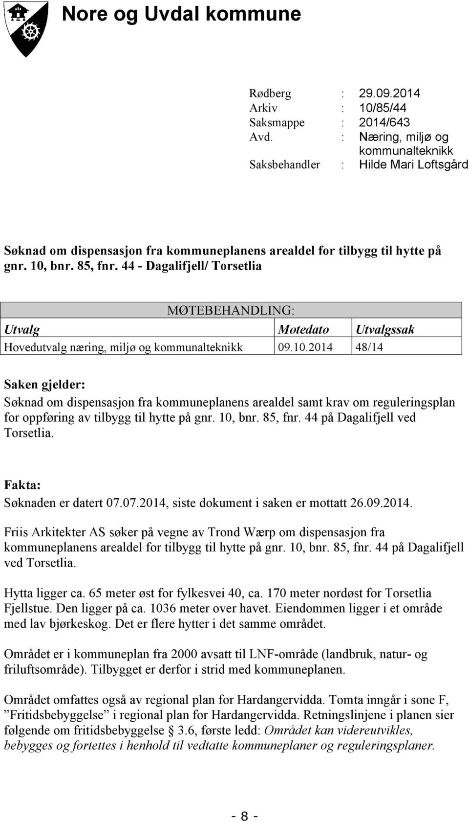 44 - Dagalifjll/ Torstlia MØTEBEHANDLING: Utvalg Møtdato Utvalgssak Hovdutvalg ærig, miljø og kommualtkikk 9.1.