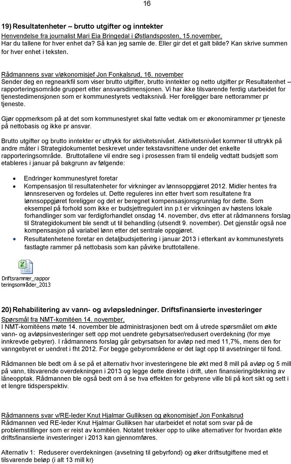 november Sender deg en regnearkfil som viser brutto utgifter, brutto inntekter og netto utgifter pr Resultatenhet rapporteringsområde gruppert etter ansvarsdimensjonen.