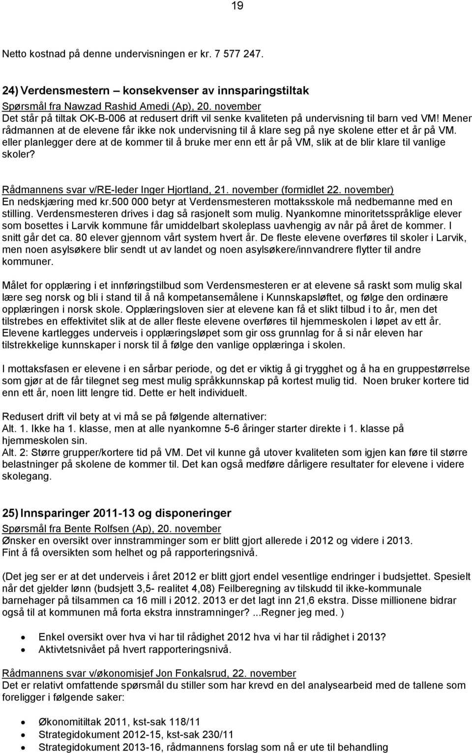 Mener rådmannen at de elevene får ikke nok undervisning til å klare seg på nye skolene etter et år på VM.