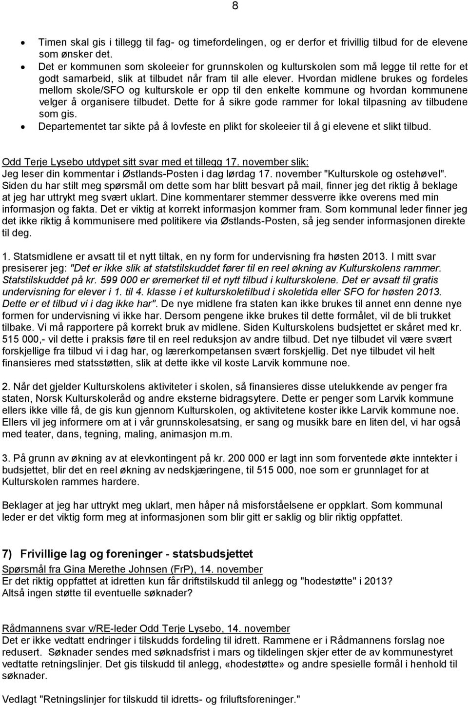 Hvordan midlene brukes og fordeles mellom skole/sfo og kulturskole er opp til den enkelte kommune og hvordan kommunene velger å organisere tilbudet.