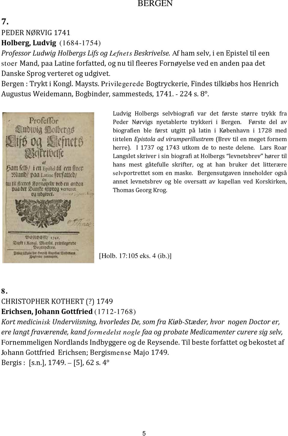Privilegerede Bogtryckerie, Findes tilkiøbs hos Henrich Augustus Weidemann, Bogbinder, sammesteds, 1741. - 224 s. 8.
