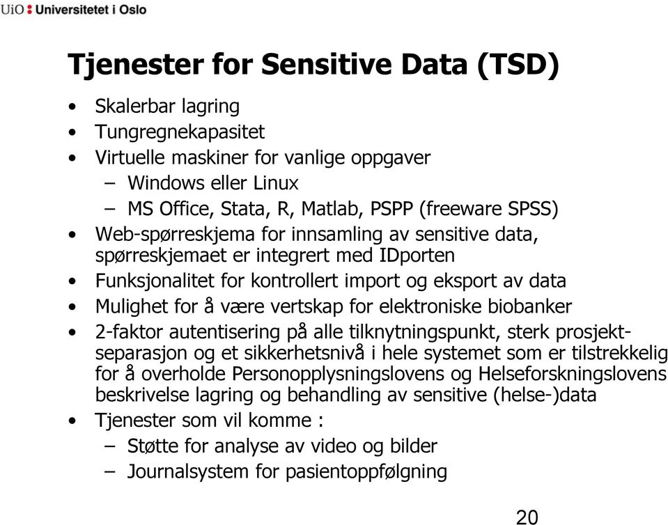 elektroniske biobanker 2-faktor autentisering på alle tilknytningspunkt, sterk prosjektseparasjon og et sikkerhetsnivå i hele systemet som er tilstrekkelig for å overholde